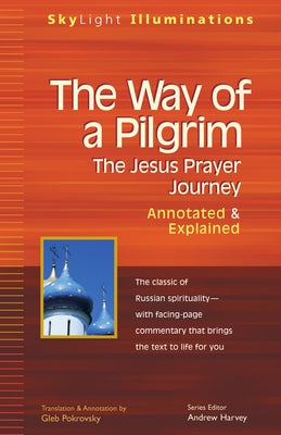 The Way of a Pilgrim: The Jesus Prayer Journey--Annotated & Explained by Pokrovsky, Gleb