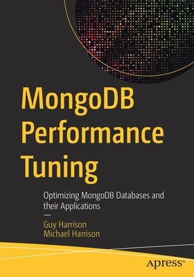 Mongodb Performance Tuning: Optimizing Mongodb Databases and Their Applications by Harrison, Guy