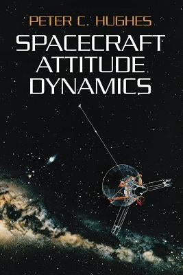 Spacecraft Attitude Dynamics by Hughes, Peter C.