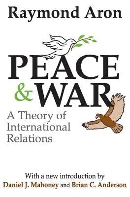Peace & War: A Theory of International Relations by Aron, Raymond