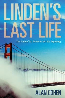 Linden's Last Life: The Point of No Return Is Just the Beginning by Cohen, Alan