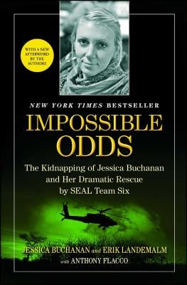 Impossible Odds: The Kidnapping of Jessica Buchanan and Her Dramatic Rescue by SEAL Team Six by Buchanan, Jessica