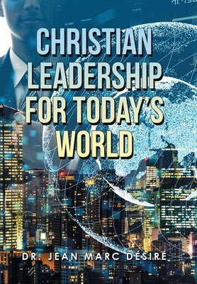 Christian Leadership for Today's World by D&#233;sir&#233;, Jean Marc