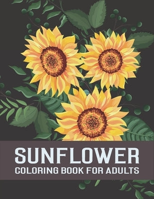 Sunflower Coloring Book For Adults: An Adults Flowers Coloring Books For Sunflower Lovers, Stress Relief Relaxation Unique Design, Mandalas Sunflower by Press, Lighthouse