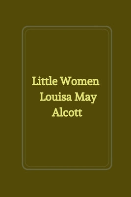 Little Women by Louisa May Alcott by Louisa May Alcott