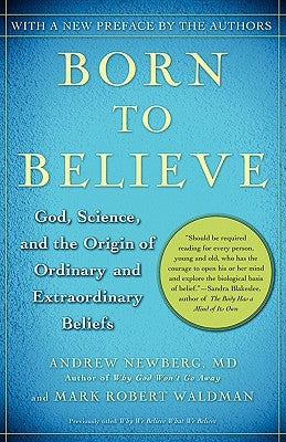 Born to Believe: God, Science, and the Origin of Ordinary and Extraordinary Beliefs by Newberg, Andrew
