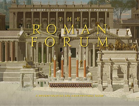 The Roman Forum: A Reconstruction and Architectural Guide by Gorski, Gilbert J.