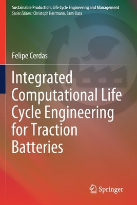 Integrated Computational Life Cycle Engineering for Traction Batteries by Cerdas, Felipe