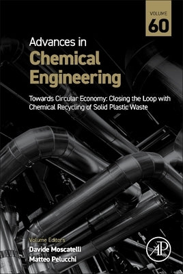 Towards Circular Economy: Closing the Loop with Chemical Recycling of Solid Plastic Waste: Volume 60 by Moscatelli, Davide