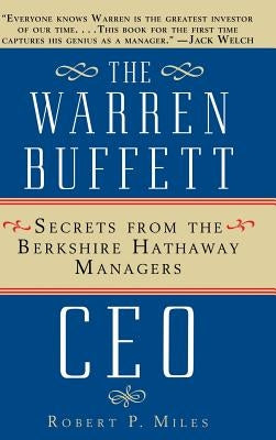 The Warren Buffet CEO: Secrets of the Berkshire Hathaway Managers by Miles, Robert P.