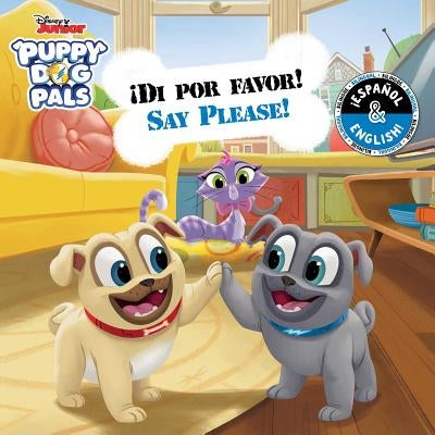 Say Please! / ¡Di Por Favor! (English-Spanish) (Disney Puppy Dog Pals) by Cregg, R. J.