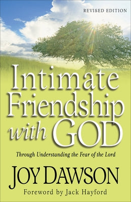 Intimate Friendship with God: Through Understanding the Fear of the Lord by Dawson, Joy