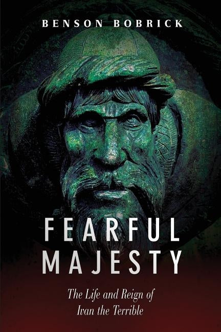 Fearful Majesty: The Life and Reign of Ivan the Terrible by Bobrick, Benson