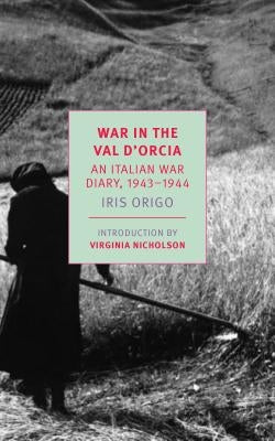 War in Val d'Orcia: An Italian War Diary, 1943-1944 by Origo, Iris