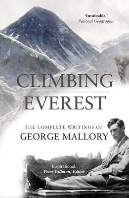 Climbing Everest: The Complete Writings of George Mallory by Mallory, George