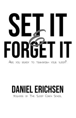 Set it & Forget it: Are you ready to transform your sleep? by Erichsen, Daniel