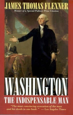 Washington: The Indispensable Man by Flexner, James Thomas