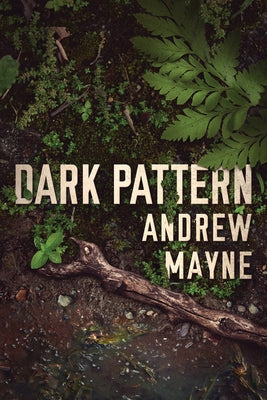 Dark Pattern by Mayne, Andrew