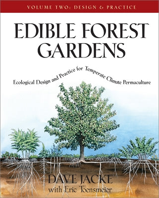 Edible Forest Gardens, Volume II: Ecological Design and Practice for Temperate-Climate Permaculture by Jacke, Dave