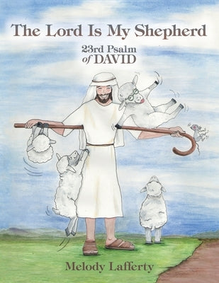 The Lord Is My Shepherd: 23Rd Psalm of David by Lafferty, Melody