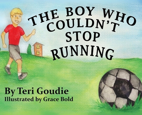 The Boy Who Couldn't Stop Running by Goudie, Teri