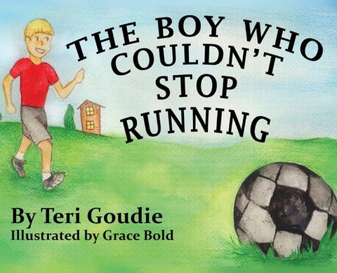 The Boy Who Couldn't Stop Running by Goudie, Teri