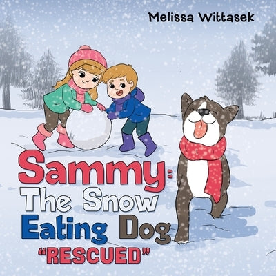 Sammy: the Snow Eating Dog: Rescued by Wittasek, Melissa