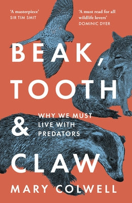 Beak, Tooth and Claw: Why We Must Live with Predators by Colwell, Mary