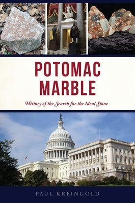 Potomac Marble: History of the Search for the Ideal Stone by Kreingold, Paul