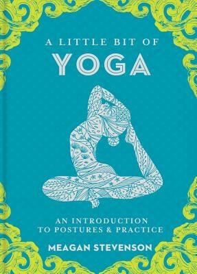A Little Bit of Yoga: An Introduction to Postures & Practice Volume 15 by Stevenson, Meagan
