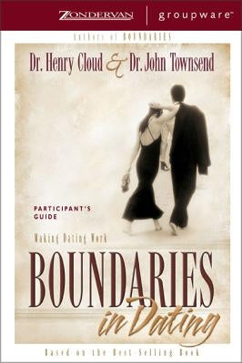 Boundaries in Dating Participant's Guide: Making Dating Work by Cloud, Henry