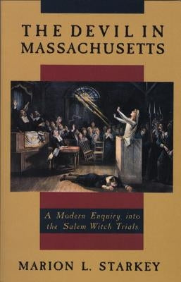 The Devil in Massachusetts: A Modern Enquiry Into the Salem Witch Trials by Starkey, Marion L.