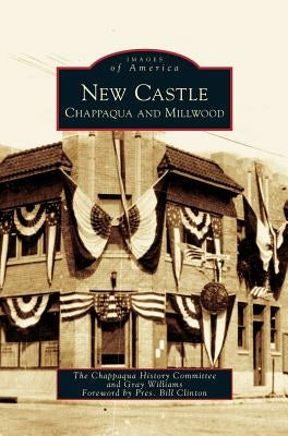 New Castle: Chappaqua and Millwood by Chappaqua History Committee