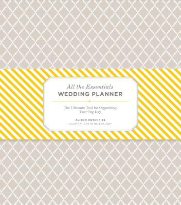 All the Essentials Wedding Planner: The Ultimate Tools for Organizing Your Big Day (Wedding Planning Book, Wedding Organizers, Wedding Checklist Plann by Hotchkiss, Alison