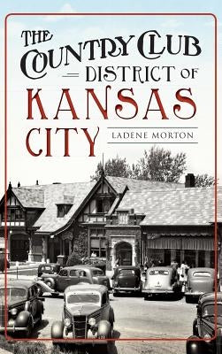 The Country Club District of Kansas City by Morton, Ladene