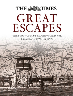 Great Escapes: The Story of Mi9's Second World War Escape and Evasion Maps by Bond, Barbara