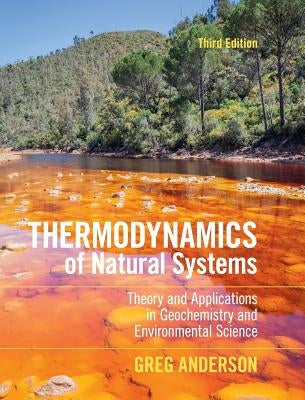 Thermodynamics of Natural Systems: Theory and Applications in Geochemistry and Environmental Science by Anderson, Greg