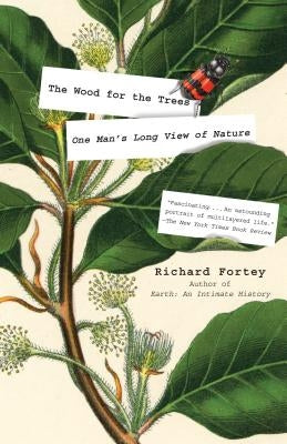 The Wood for the Trees: One Man's Long View of Nature by Fortey, Richard