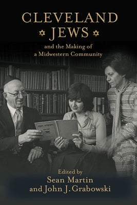 Cleveland Jews and the Making of a Midwestern Community by Martin, Sean