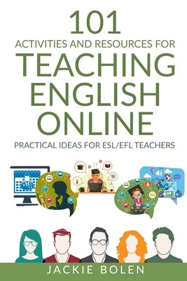 101 Activities and Resources for Teaching English Online: Practical Ideas for ESL/EFL Teachers by Bolen, Jackie
