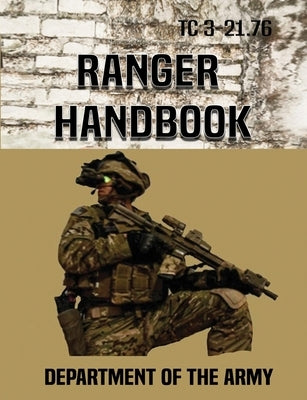 Ranger Handbook: Tc 3-21.76 by Department of the Army