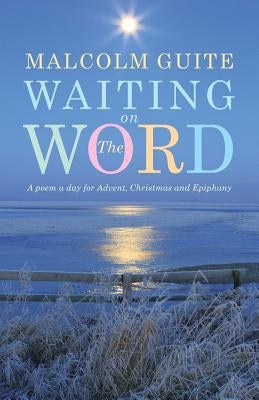 Waiting on the Word by Guite, Malcolm