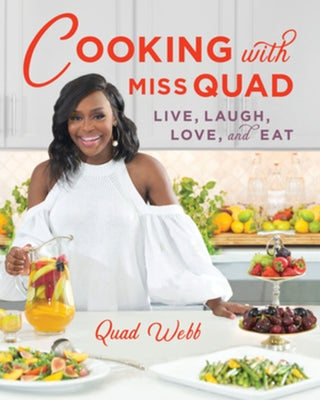 Cooking with Miss Quad: Live, Laugh, Love and Eat by Webb, Quad