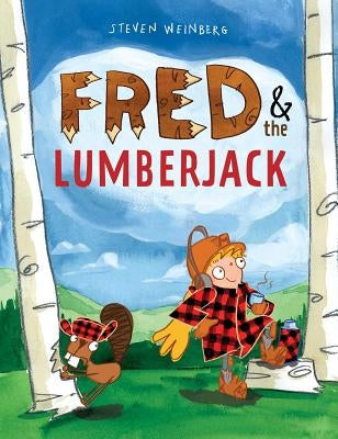 Fred & the Lumberjack by Weinberg, Steven