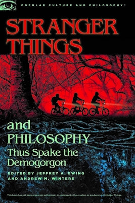 Stranger Things and Philosophy: Thus Spake the Demogorgon by Ewing, Jeffrey A.