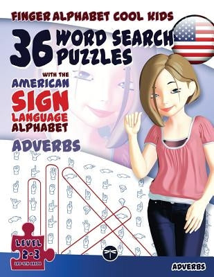 36 Word Search Puzzles with The American Sign Language Alphabet: Cool Kids Volume 03: Adverbs by Fingeralphabet Org