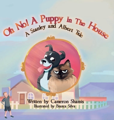 Oh No! A Puppy In The House: A Stanley and Albert Tale by Shamis, Cameron