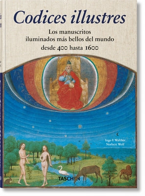 Codices Illustres. Los Manuscritos Iluminados Más Bellos del Mundo Desde 400 Hasta 1600 by Wolf, Norbert