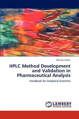 HPLC Method Development and Validation in Pharmaceutical Analysis by Shabir Ghulam