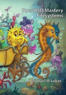 OpenBSD Mastery: Filesystems by Lucas, Michael W.